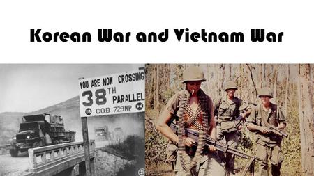 Korean War and Vietnam War