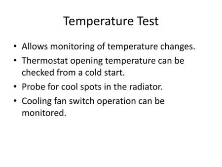 Temperature Test Allows monitoring of temperature changes.