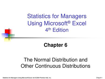 Chapter 6 The Normal Distribution and Other Continuous Distributions