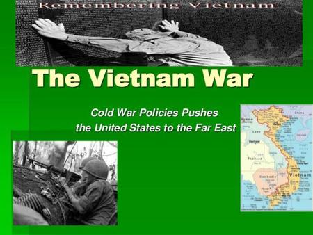 The Vietnam War During the Cold War, the U.S. was committed to containing communism The U.S. was effective in limiting communist influence in Europe But,