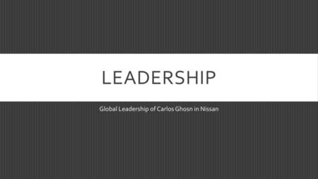 Global Leadership of Carlos Ghosn in Nissan