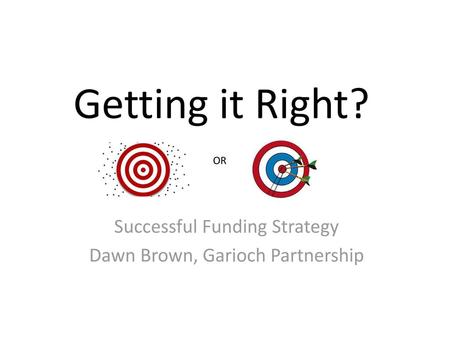 Successful Funding Strategy Dawn Brown, Garioch Partnership
