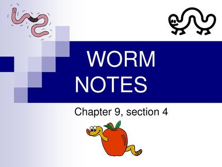 WORM NOTES Chapter 9, section 4.