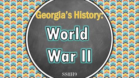 Georgia’s History: World War II SS8H9.
