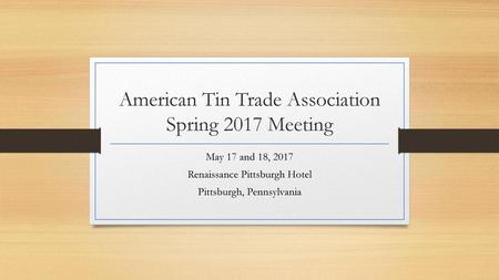 American Tin Trade Association Spring 2017 Meeting