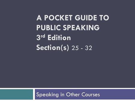 A POCKET GUIDE TO PUBLIC SPEAKING 3rd Edition Section(s)