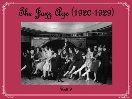The Jazz Age (1920-1929) Unit 9.
