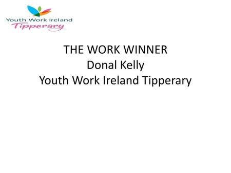 THE WORK WINNER Donal Kelly Youth Work Ireland Tipperary
