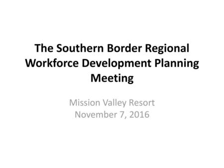 The Southern Border Regional Workforce Development Planning Meeting