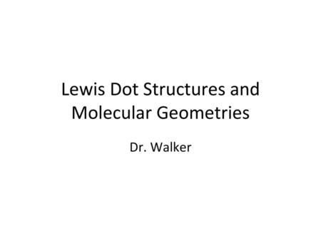 Lewis Dot Structures and Molecular Geometries
