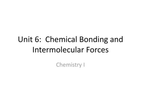 Unit 6: Chemical Bonding and Intermolecular Forces