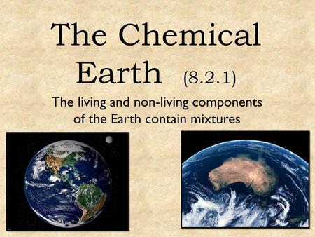 The living and non-living components of the Earth contain mixtures