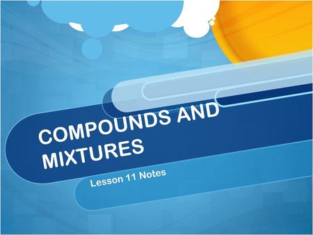COMPOUNDS AND MIXTURES