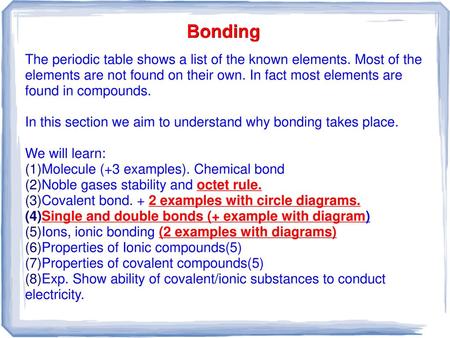Bonding The periodic table shows a list of the known elements. Most of the elements are not found on their own. In fact most elements are found in compounds.