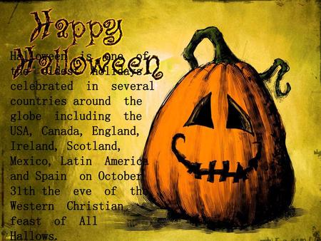 Halloween is one of the oldest holidays celebrated in several countries around the globe including the USA, Canada, England, Ireland, Scotland,
