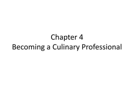 Chapter 4 Becoming a Culinary Professional
