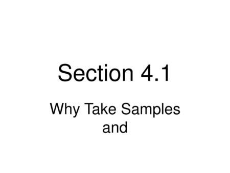 Section 4.1 Why Take Samples and.