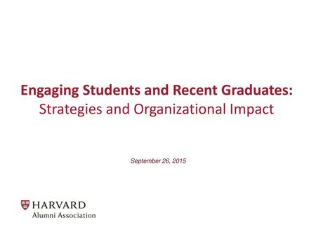 Engaging Students and Recent Graduates: Strategies and Organizational Impact September 26, 2015.