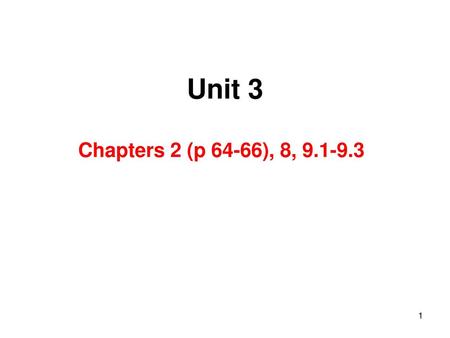 Unit 3 Chapters 2 (p 64-66), 8, 9.1-9.3.