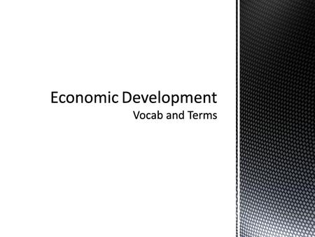 Economic Development Vocab and Terms