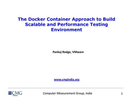 The Docker Container Approach to Build Scalable and Performance Testing Environment Pankaj Rodge, VMware.