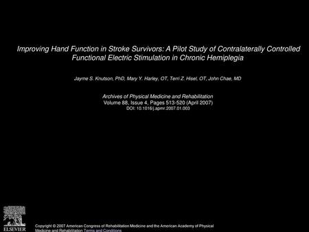 Improving Hand Function in Stroke Survivors: A Pilot Study of Contralaterally Controlled Functional Electric Stimulation in Chronic Hemiplegia  Jayme.