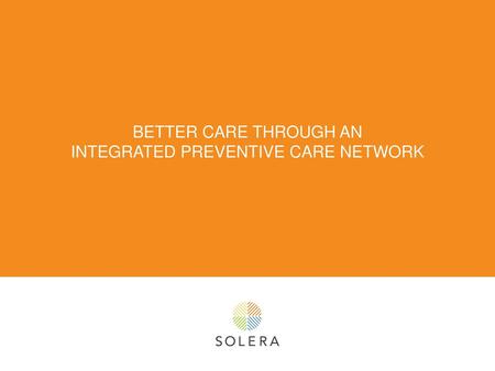 BETTER CARE THROUGH AN INTEGRATED PREVENTIve cARE NETWORK