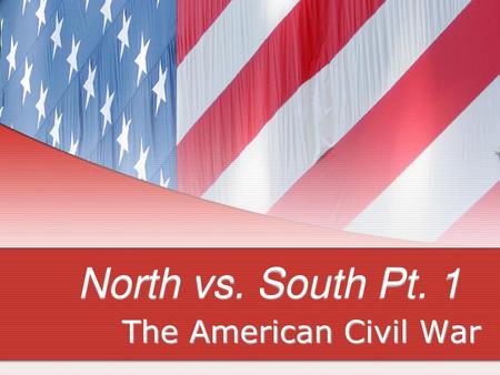 North vs. South Pt. 1 The American Civil War.