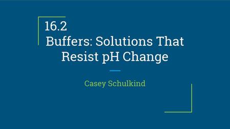 16.2 Buffers: Solutions That Resist pH Change