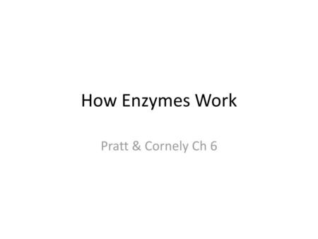 How Enzymes Work Pratt & Cornely Ch 6.