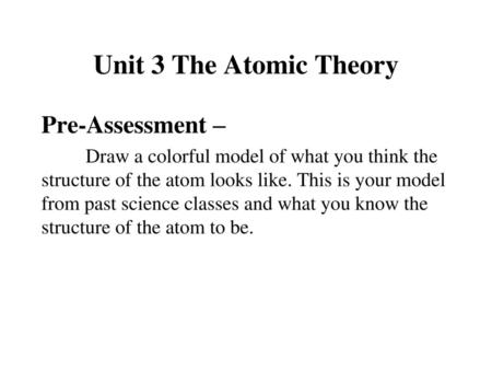 Unit 3 The Atomic Theory Pre-Assessment –
