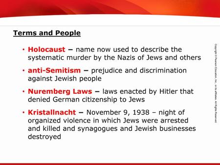 Terms and People Holocaust − name now used to describe the systematic murder by the Nazis of Jews and others anti-Semitism − prejudice and discrimination.