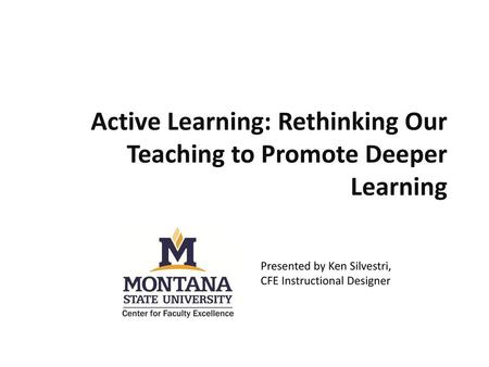 Active Learning: Rethinking Our Teaching to Promote Deeper Learning