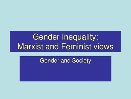 Gender Inequality: Marxist and Feminist views