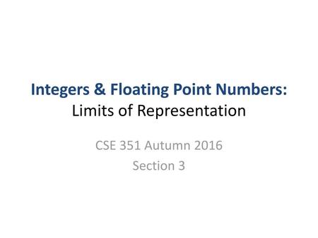 Integers & Floating Point Numbers: Limits of Representation