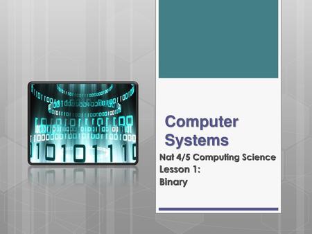 Nat 4/5 Computing Science Lesson 1: Binary