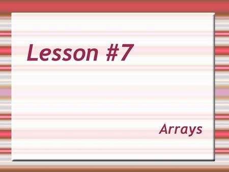 Lesson #7 Arrays‏.