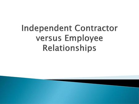 Independent Contractor versus Employee Relationships