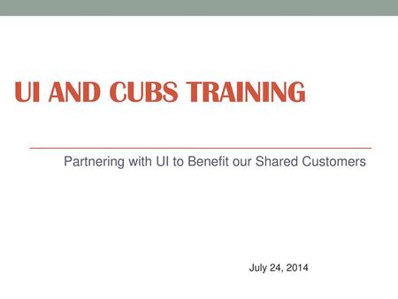 Partnering with UI to Benefit our Shared Customers