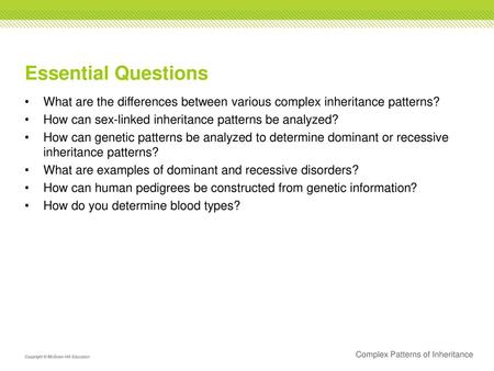 Essential Questions What are the differences between various complex inheritance patterns? How can sex-linked inheritance patterns be analyzed? How can.