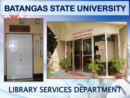 BATANGAS STATE UNIVERSITY LIBRARY SERVICES DEPARTMENT
