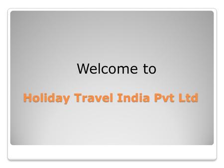 Holiday Travel India Pvt Ltd Welcome to. Holidays India Travel Guide.