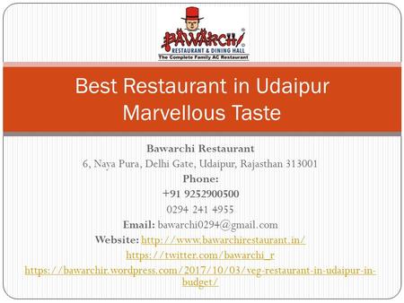 Bawarchi Restaurant 6, Naya Pura, Delhi Gate, Udaipur, Rajasthan Phone: Website:
