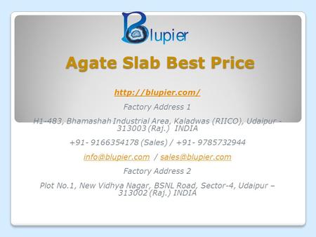 Agate Slab Best Price  Factory Address 1 H1-483, Bhamashah Industrial Area, Kaladwas (RIICO), Udaipur (Raj.) INDIA