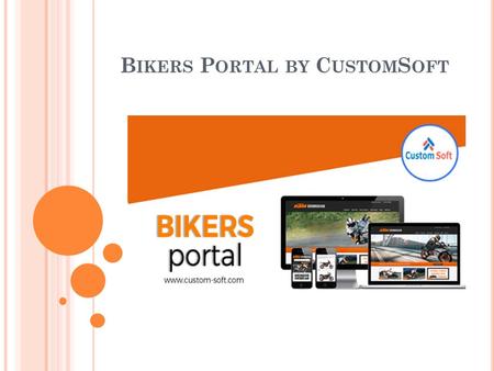 B IKERS P ORTAL BY C USTOM S OFT. Bikers Portal by CustomSoft is an online Bike and bike parts store that has listings of various bike along with their.