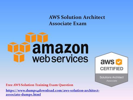 AWS Solution Architect Associate Exam https://www.dumps4download.com/aws-solution-architect- associate-dumps.html Free AWS Solution Training Exam Question.