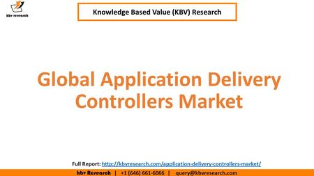 Kbv Research | +1 (646) | Executive Summary (1/2) Global Application Delivery Controllers Market Knowledge Based Value (KBV)