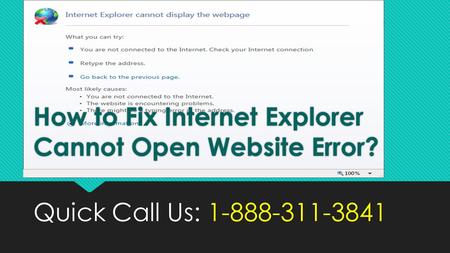 Quick Call Us: Quick Call Us: How to Fix Internet Explorer Cannot Open Website Error? How to Fix Internet Explorer Cannot.