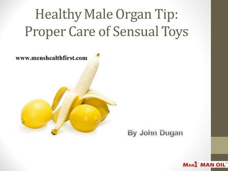 Healthy Male Organ Tip: Proper Care of Sensual Toys.