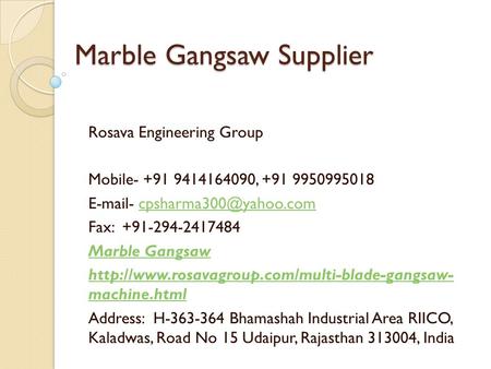 Marble Gangsaw Supplier Rosava Engineering Group Mobile , Fax:
